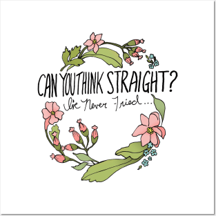 Can You Think Straight? I've Never Tried... Posters and Art